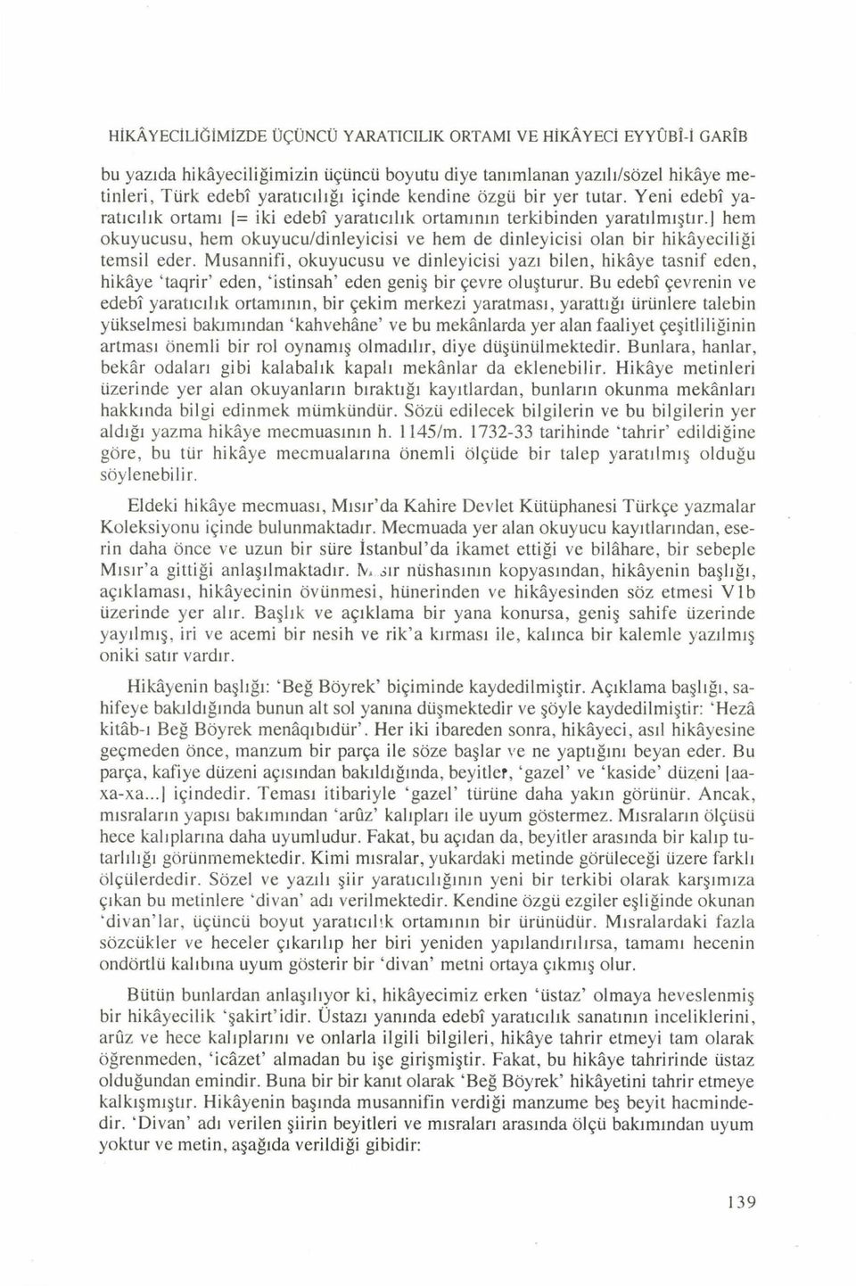 ) hem okuyucusu, hem okuyucu/dinleyicisi ve hem de dinleyicisi olan bir hikâyeciliği tem sil eder.