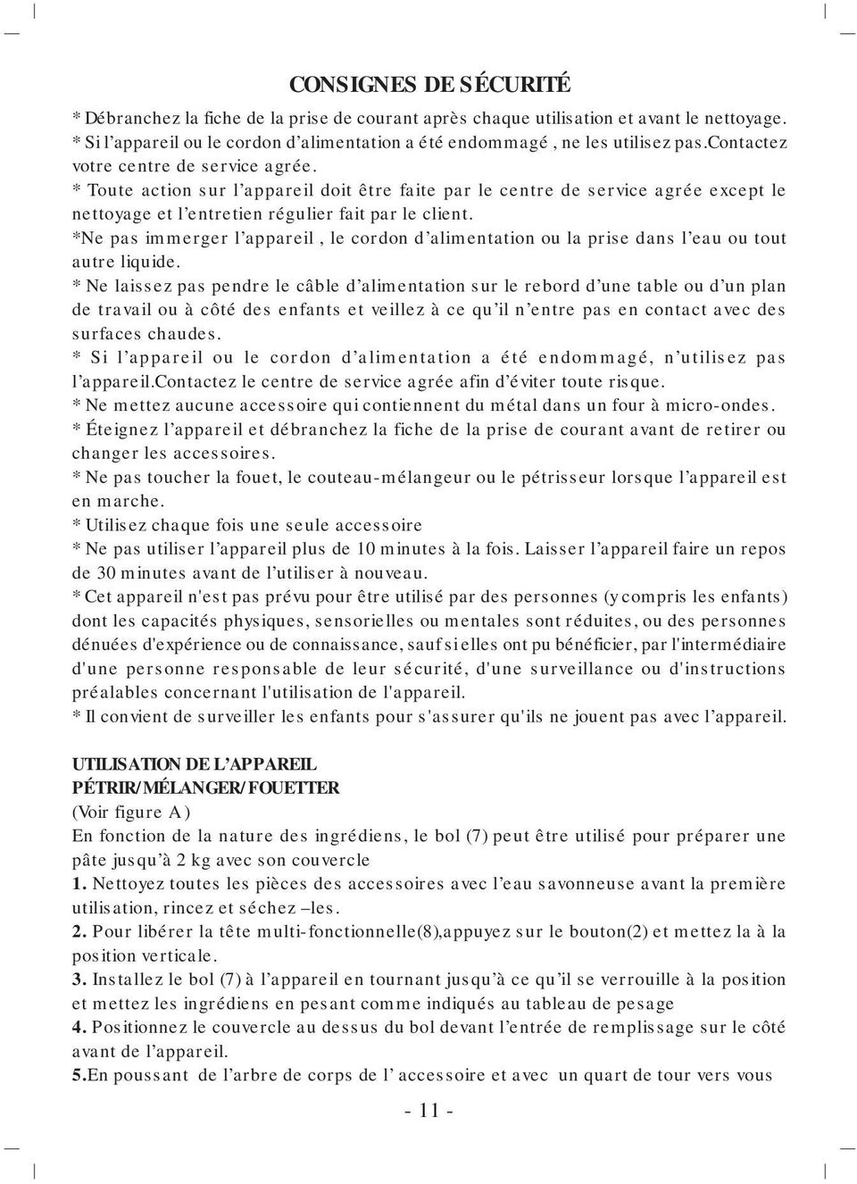 *Ne pas immerger l appareil, le cordon d alimentation ou la prise dans l eau ou tout autre liquide.