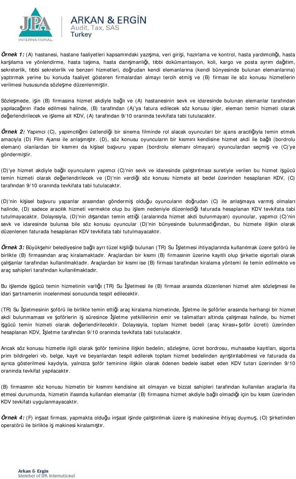 faaliyet gösteren firmalardan almayı tercih etmiş ve (B) firması ile söz konusu hizmetlerin verilmesi hususunda sözleşme düzenlenmiştir.