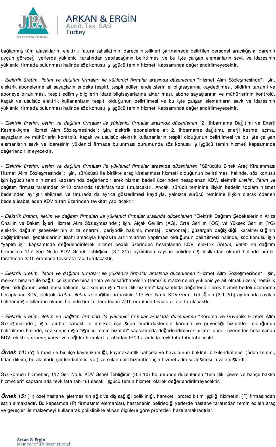 - Elektrik üretim, iletim ve dağıtım firmaları ile yüklenici firmalar arasında düzenlenen "Hizmet Alım Sözleşmesinde"; işin, elektrik abonelerine ait sayaçların endeks tespiti, tespit edilen