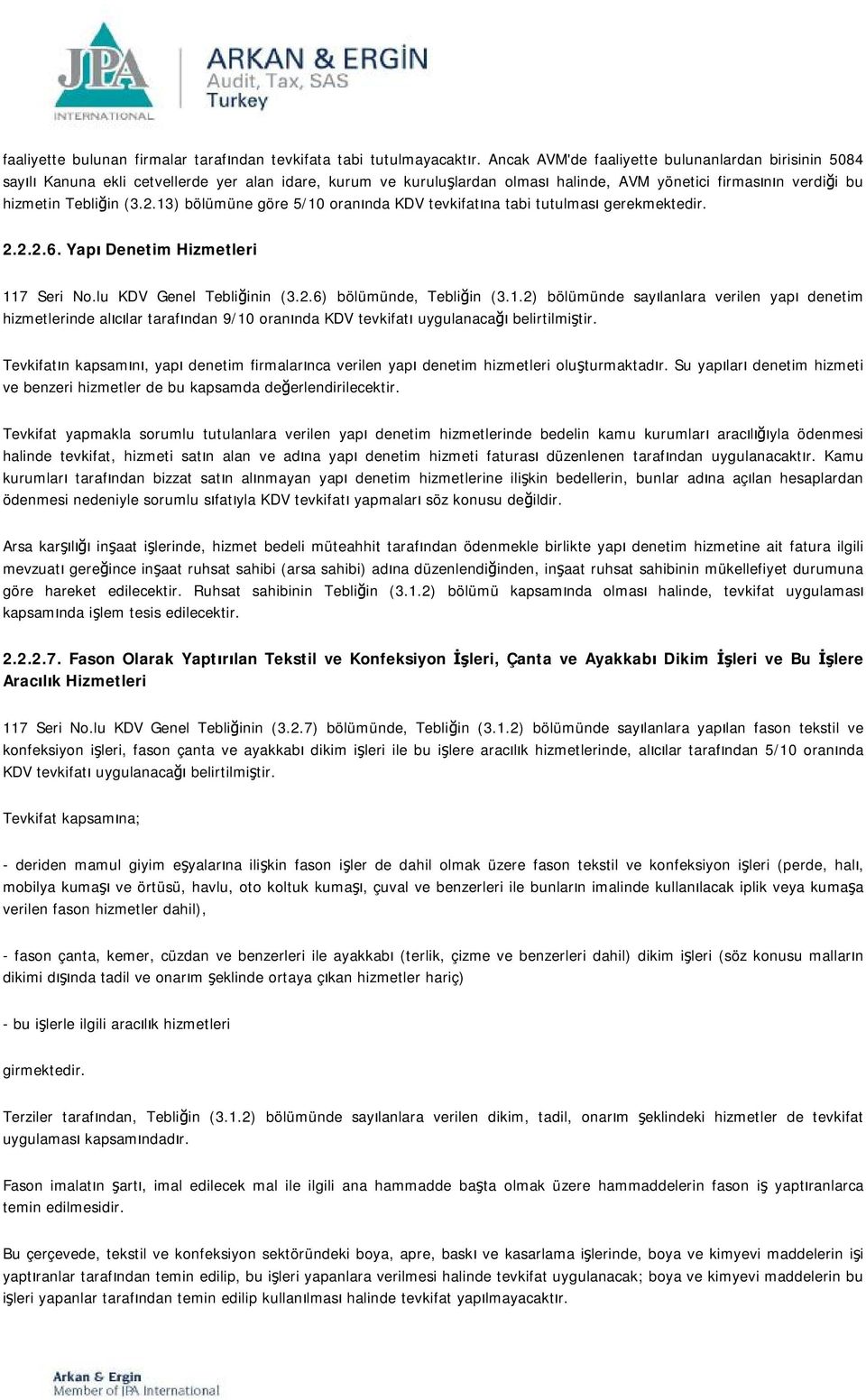 13) bölümüne göre 5/10 oranında KDV tevkifatına tabi tutulması gerekmektedir. 2.2.2.6. Yapı Denetim Hizmetleri 117 Seri No.lu KDV Genel Tebliğinin (3.2.6) bölümünde, Tebliğin (3.1.2) bölümünde sayılanlara verilen yapı denetim hizmetlerinde alıcılar tarafından 9/10 oranında KDV tevkifatı uygulanacağı belirtilmiştir.