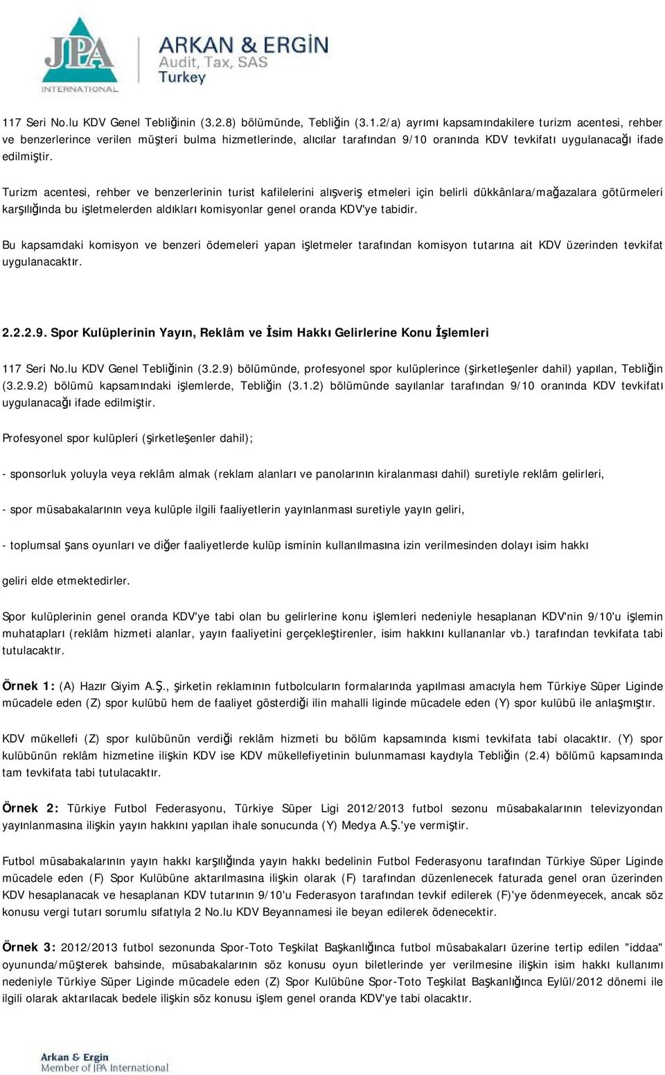 tabidir. Bu kapsamdaki komisyon ve benzeri ödemeleri yapan işletmeler tarafından komisyon tutarına ait KDV üzerinden tevkifat uygulanacaktır. 2.2.2.9.