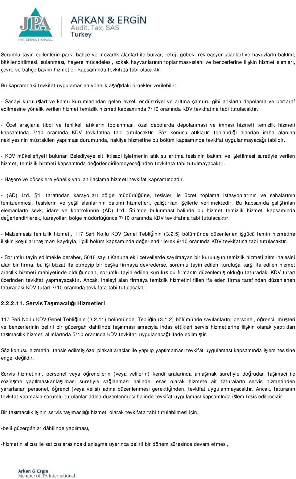 Bu kapsamdaki tevkifat uygulamasına yönelik aşağıdaki örnekler verilebilir: - Sanayi kuruluşları ve kamu kurumlarından gelen evsel, endüstriyel ve arıtma çamuru gibi atıkların depolama ve bertaraf