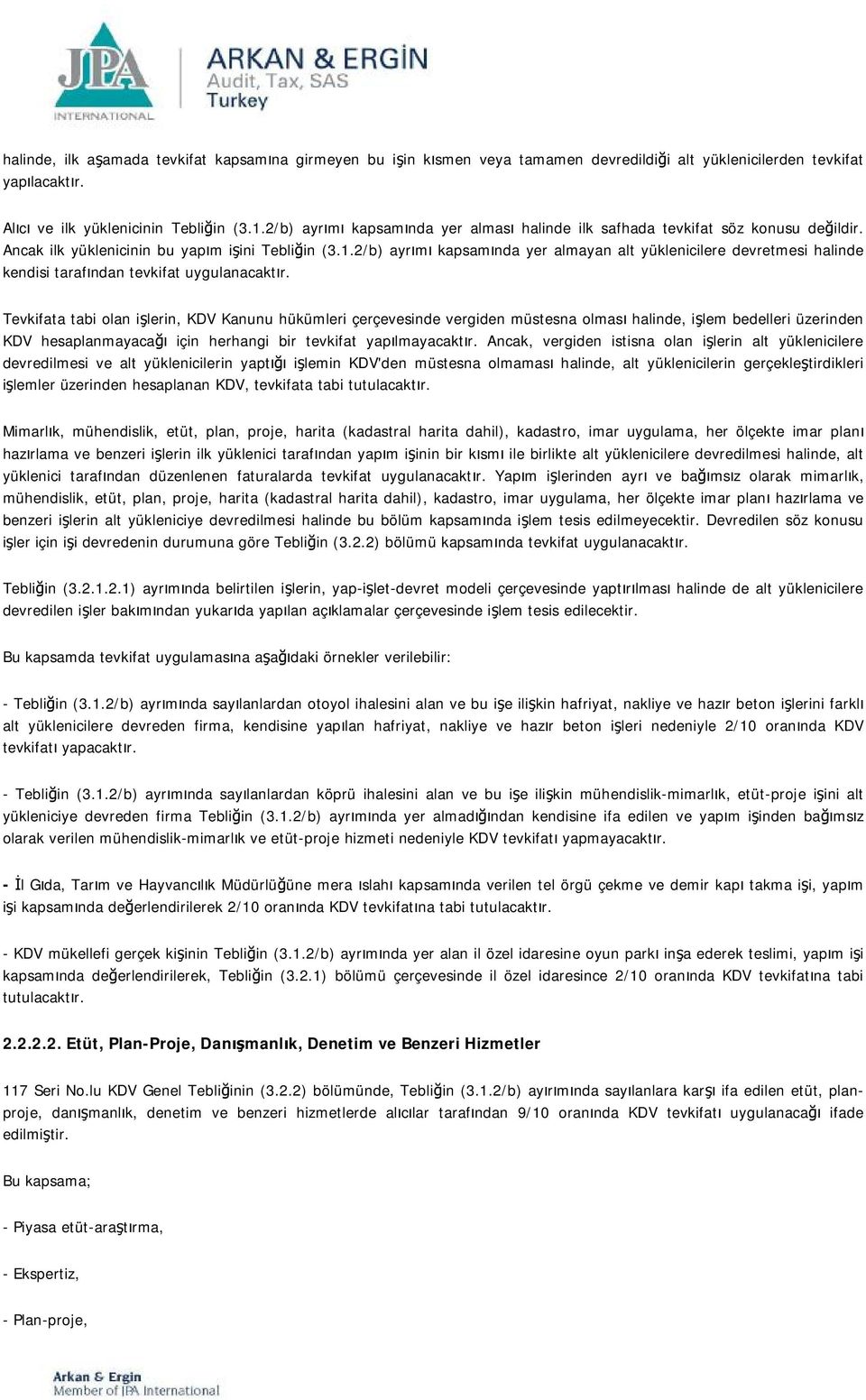 2/b) ayrımı kapsamında yer almayan alt yüklenicilere devretmesi halinde kendisi tarafından tevkifat uygulanacaktır.