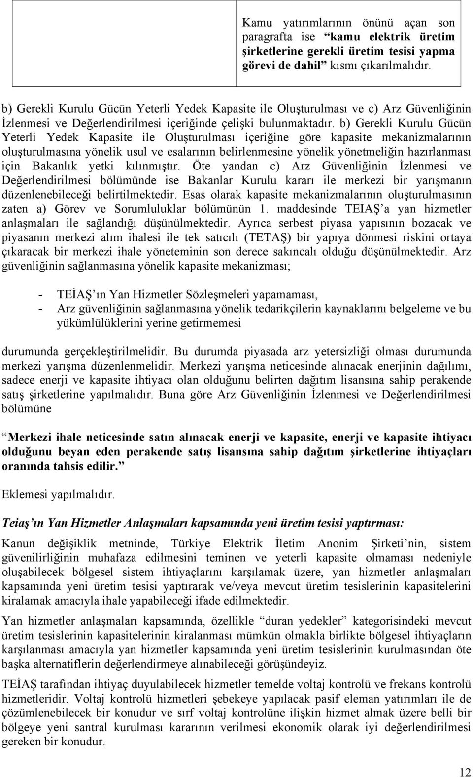 b) Gerekli Kurulu Gücün Yeterli Yedek Kapasite ile Oluşturulması içeriğine göre kapasite mekanizmalarının oluşturulmasına yönelik usul ve esalarının belirlenmesine yönelik yönetmeliğin hazırlanması