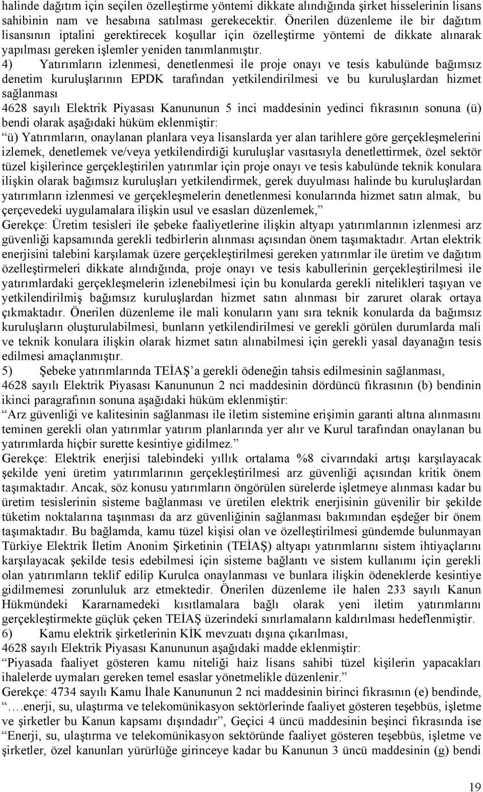 4) Yatırımların izlenmesi, denetlenmesi ile proje onayı ve tesis kabulünde bağımsız denetim kuruluşlarının EPDK tarafından yetkilendirilmesi ve bu kuruluşlardan hizmet sağlanması 4628 sayılı Elektrik