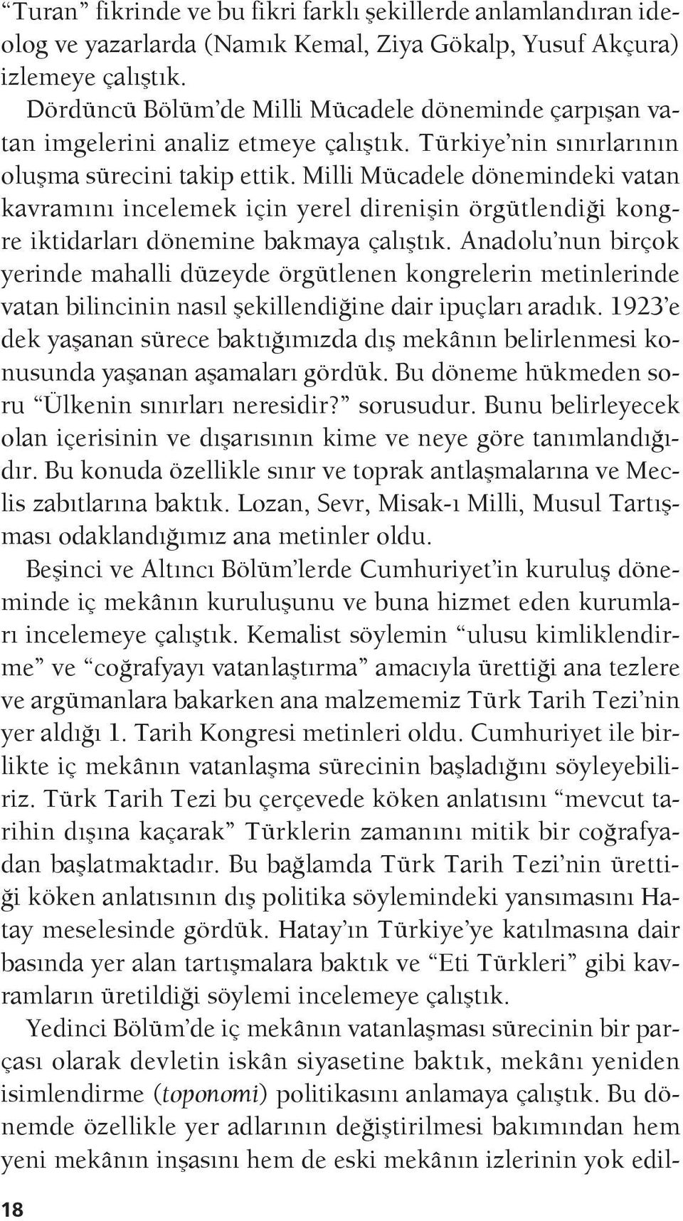 Milli Mücadele dönemindeki vatan kavramını incelemek için yerel direnişin örgütlendiği kongre iktidarları dönemine bakmaya çalıştık.