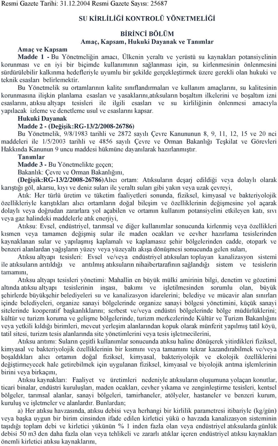 kaynakları potansiyelinin korunması ve en iyi bir biçimde kullanımının sağlanması için, su kirlenmesinin önlenmesini sürdürülebilir kalkınma hedefleriyle uyumlu bir Ģekilde gerçekleģtirmek üzere