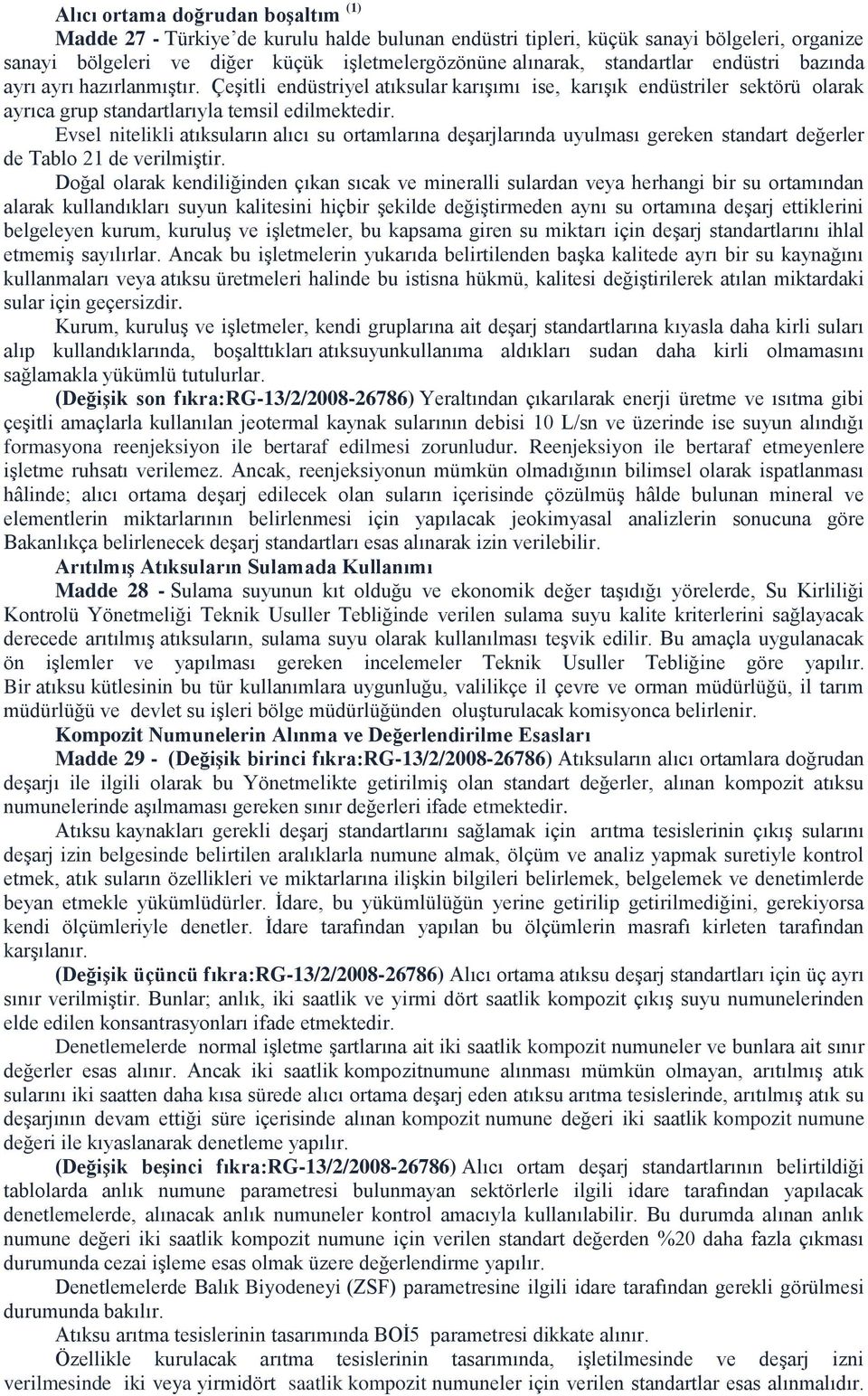 Evsel nitelikli atıksuların alıcı su ortamlarına deģarjlarında uyulması gereken standart değerler de Tablo 21 de verilmiģtir.