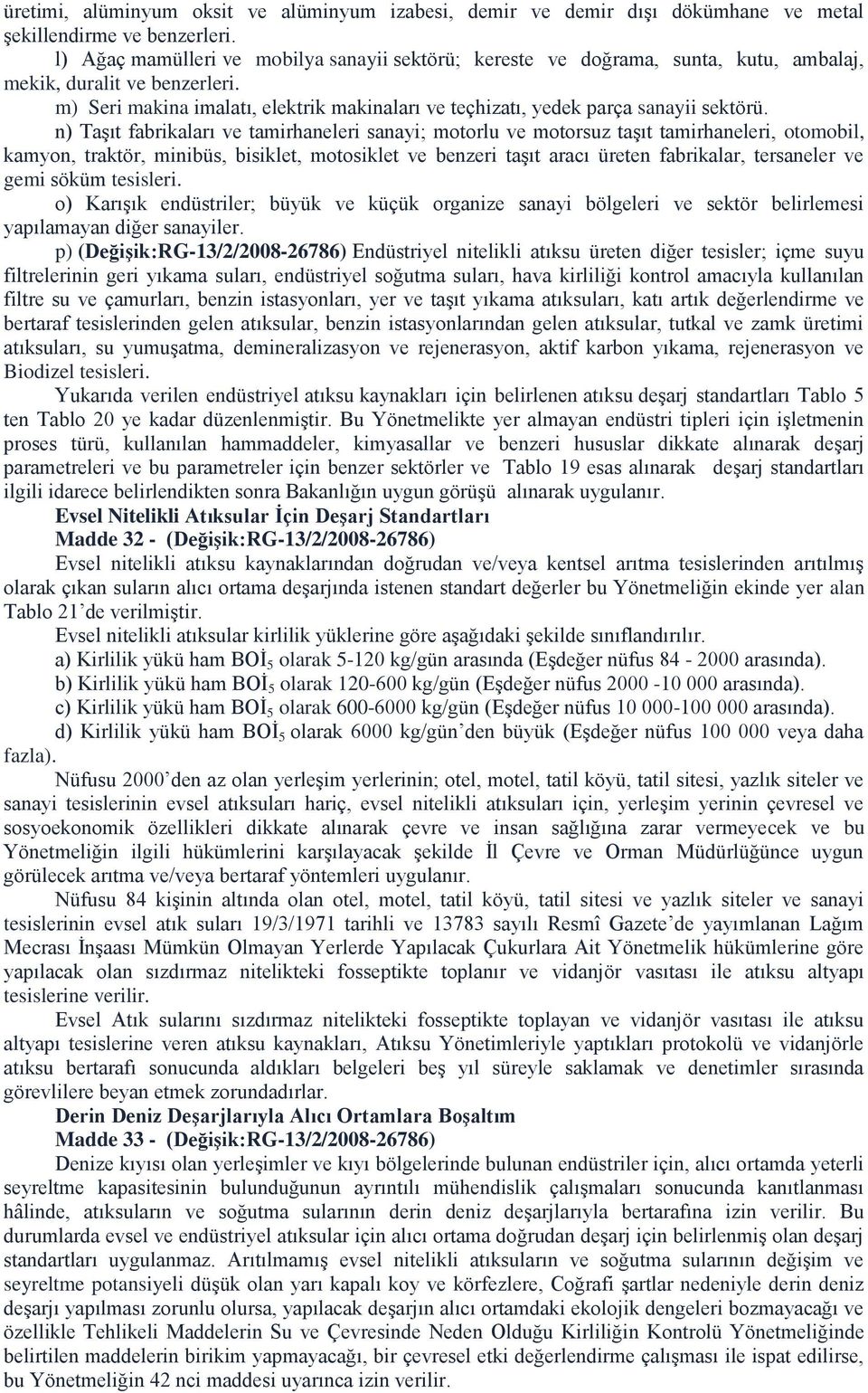 m) Seri makina imalatı, elektrik makinaları ve teçhizatı, yedek parça sanayii sektörü.