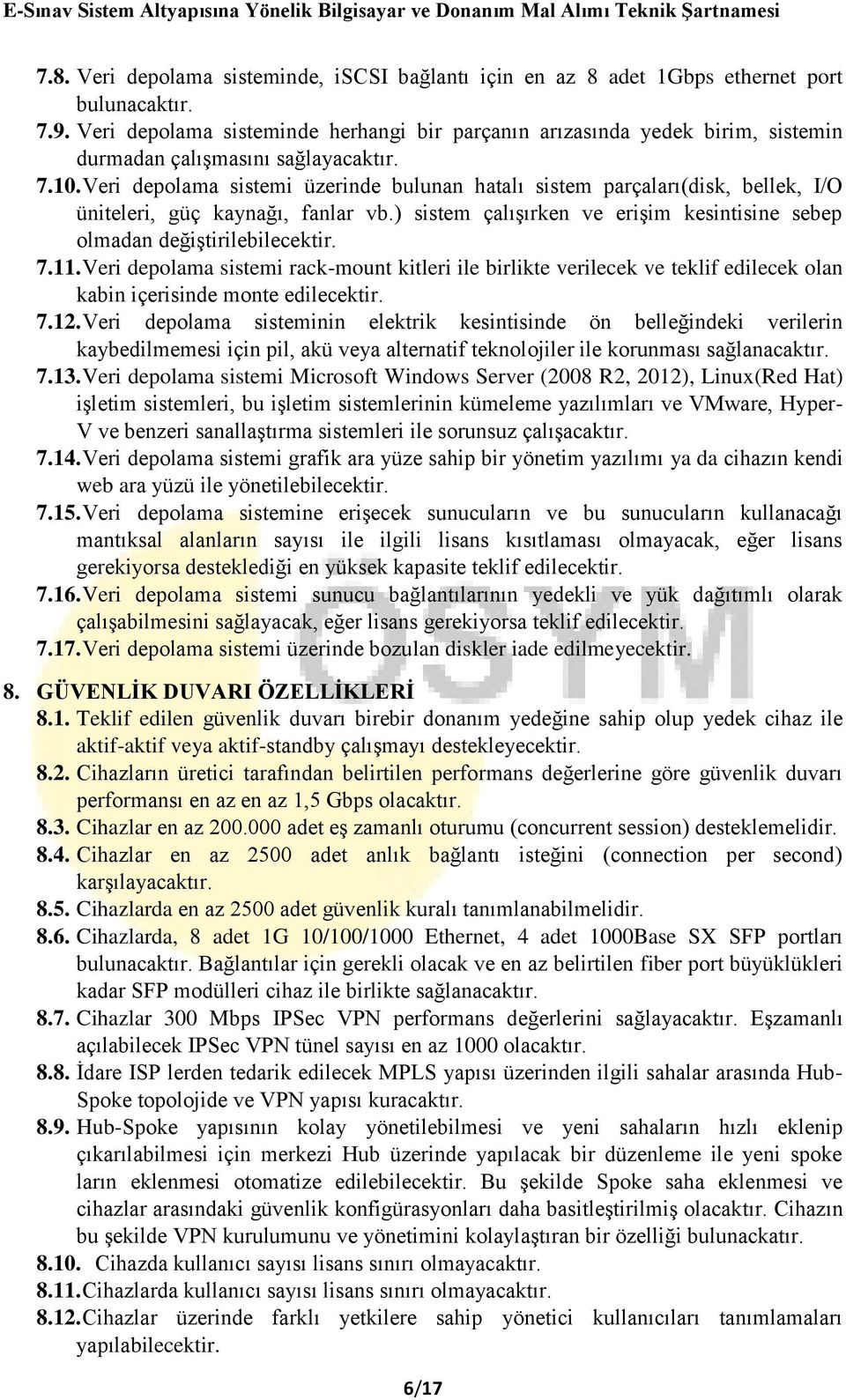 Veri depolama sistemi üzerinde bulunan hatalı sistem parçaları(disk, bellek, I/O üniteleri, güç kaynağı, fanlar vb.) sistem çalışırken ve erişim kesintisine sebep olmadan değiştirilebilecektir. 7.11.