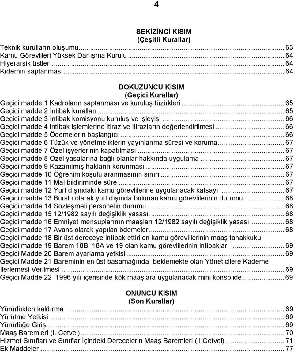 .. 66 Geçici madde 4 intibak işlemlerine itiraz ve itirazların değerlendirilmesi... 66 Geçici madde 5 Ödemelerin başlangıcı... 66 Geçici madde 6 Tüzük ve yönetmeliklerin yayınlanma süresi ve koruma.