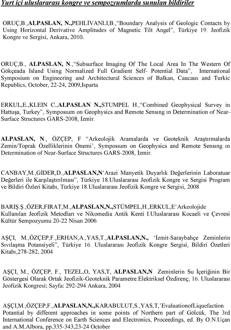 , Subsurface Imaging Of The Local Area In The Western Of Gökçeada Island Using Normalized Full Gradient Self- Potential Data, International Symposium on Engineering and Architectural Sciences of