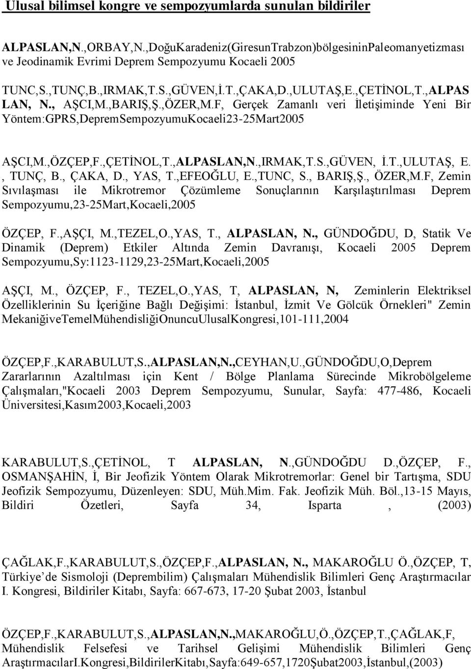 ,ÖZÇEP,F.,ÇETĠNOL,T.,ALPASLAN,N.,IRMAK,T.S.,GÜVEN, Ġ.T.,ULUTAġ, E., TUNÇ, B., ÇAKA, D., YAS, T.,EFEOĞLU, E.,TUNC, S., BARIġ,ġ., ÖZER,M.