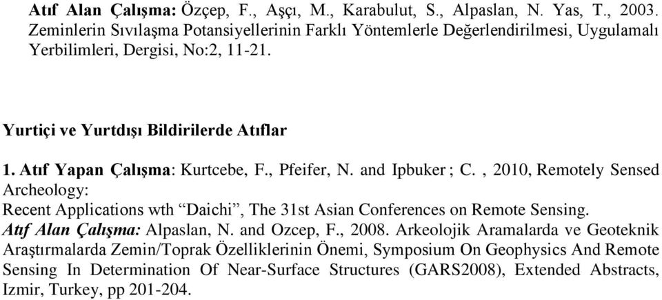 Atıf Yapan Çalışma: Kurtcebe, F., Pfeifer, N. and Ipbuker ; C., 2010, Remotely Sensed Archeology: Recent Applications wth Daichi, The 31st Asian Conferences on Remote Sensing.