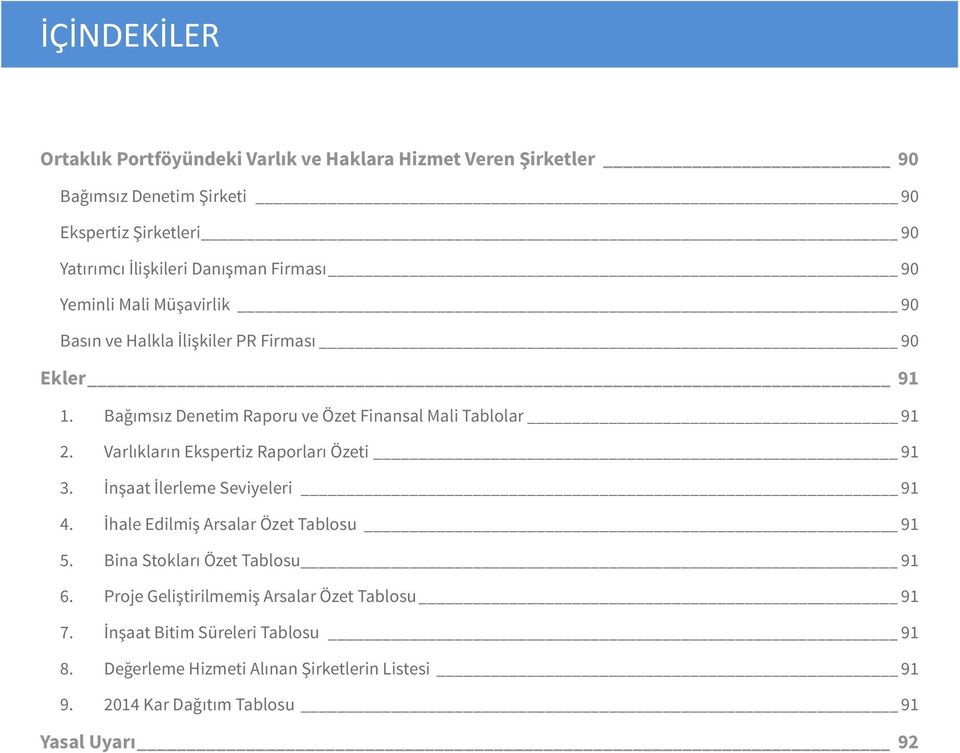 Varlıkların Ekspertiz Raporları Özeti 91 3. İnşaat İlerleme Seviyeleri 91 4. İhale Edilmiş Arsalar Özet Tablosu 91 5. Bina Stokları Özet Tablosu 91 6.