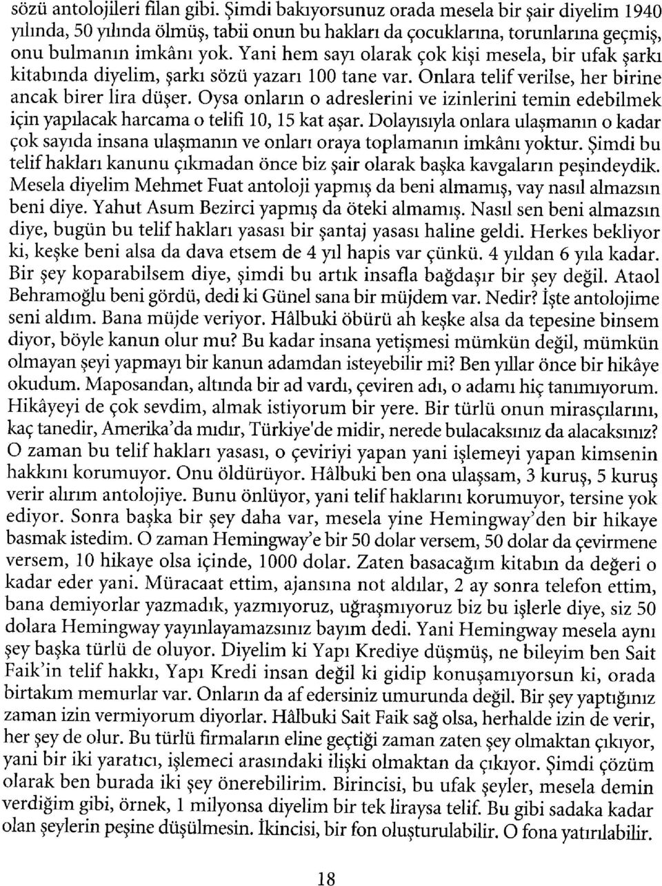 Oysa onların o adreslerini ve izinlerini temin edebilmek için yapılacak harcama o telifi 10,15 kat aşar.