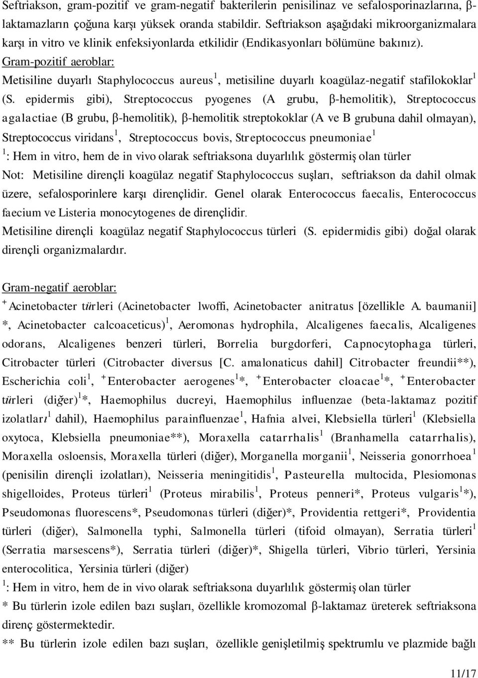 Gram-pozitif aeroblar: Metisiline duyarlı Staphylococcus aureus 1, metisiline duyarlı koagülaz-negatif stafilokoklar 1 (S.