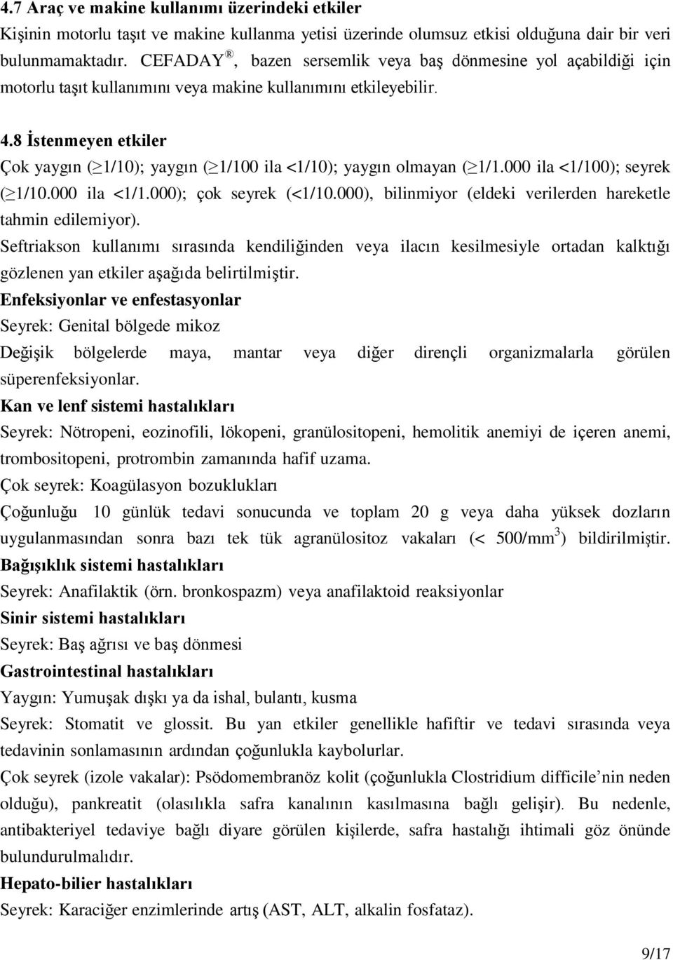 8 İstenmeyen etkiler Çok yaygın ( 1/10); yaygın ( 1/100 ila <1/10); yaygın olmayan ( 1/1.000 ila <1/100); seyrek ( 1/10.000 ila <1/1.000); çok seyrek (<1/10.