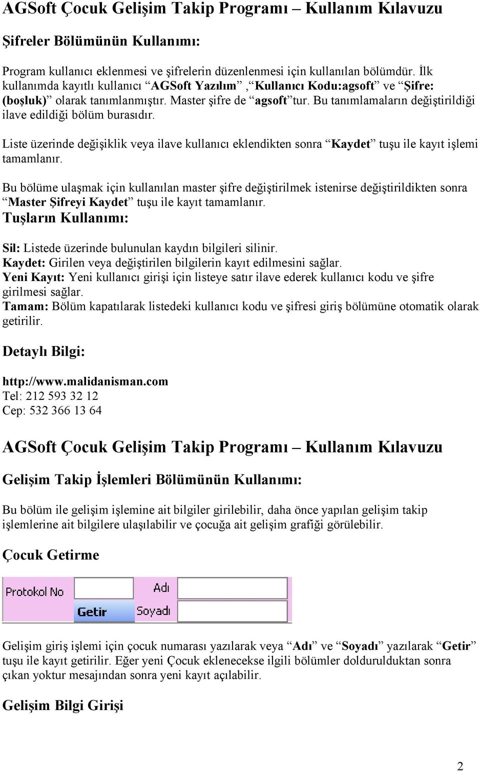 Bu tanımlamaların değiştirildiği ilave edildiği bölüm burasıdır. Liste üzerinde değişiklik veya ilave kullanıcı eklendikten sonra Kaydet tuşu ile kayıt işlemi tamamlanır.