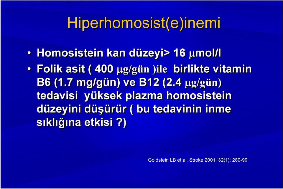 4 μg/gün) tedavisi yüksek plazma homosistein düzeyini düşürür ( bu