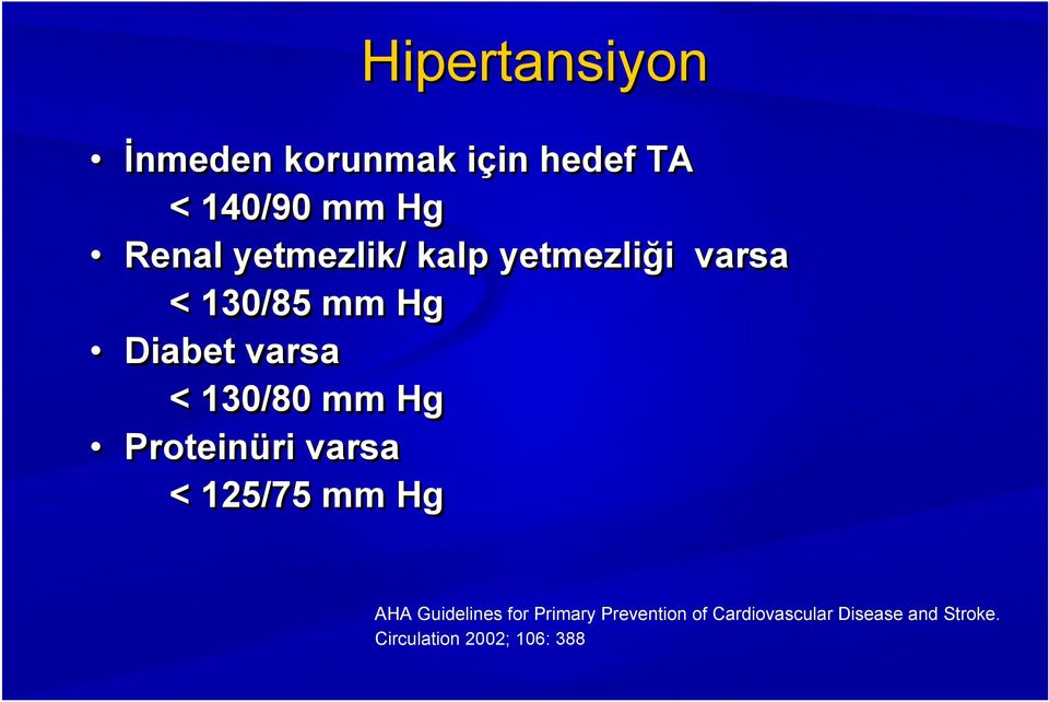 130/80 mm Hg Proteinüri varsa < 125/75 mm Hg AHA Guidelines for