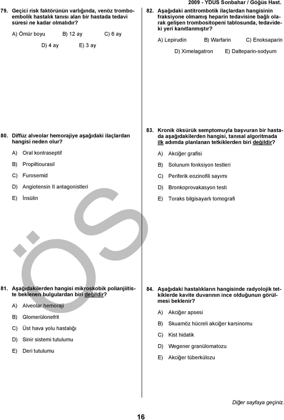 A) Lepirudin B) Warfarin C) Enoksaparin D) Ximelagatron E) Dalteparin-sodyum 80. Diffüz alveolar hemorajiye aşağıdaki ilaçlardan hangisi neden olur?