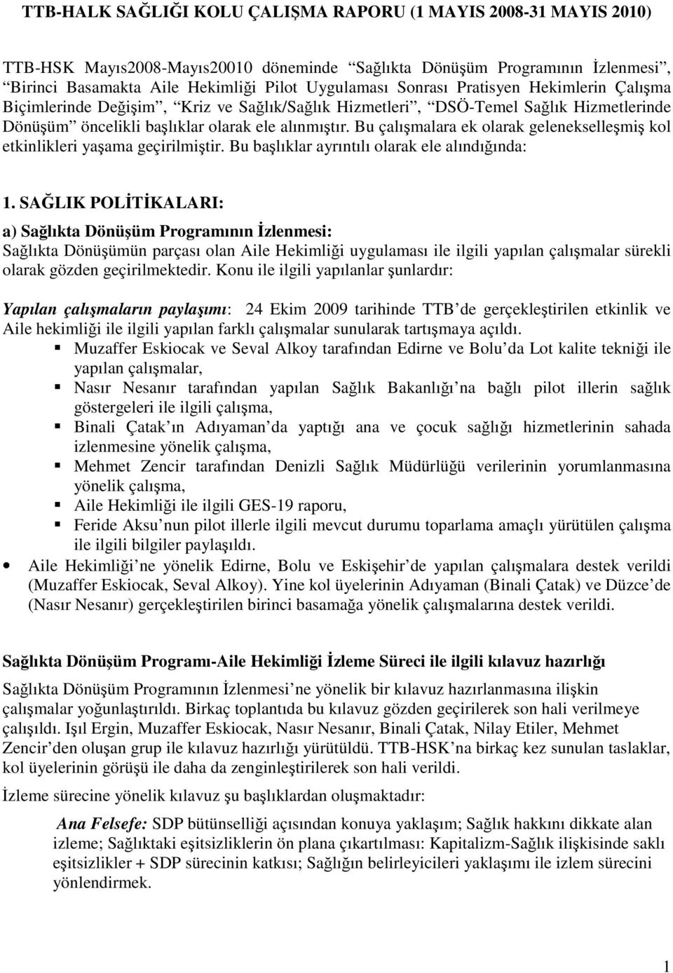 Bu çalışmalara ek olarak gelenekselleşmiş kol etkinlikleri yaşama geçirilmiştir. Bu başlıklar ayrıntılı olarak ele alındığında: 1.