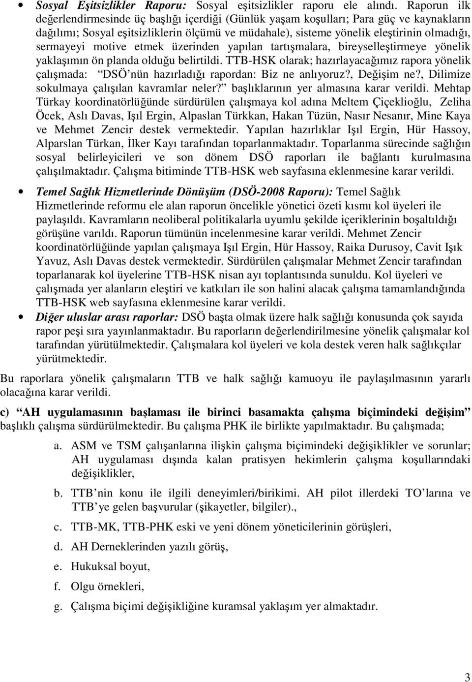 sermayeyi motive etmek üzerinden yapılan tartışmalara, bireyselleştirmeye yönelik yaklaşımın ön planda olduğu belirtildi.