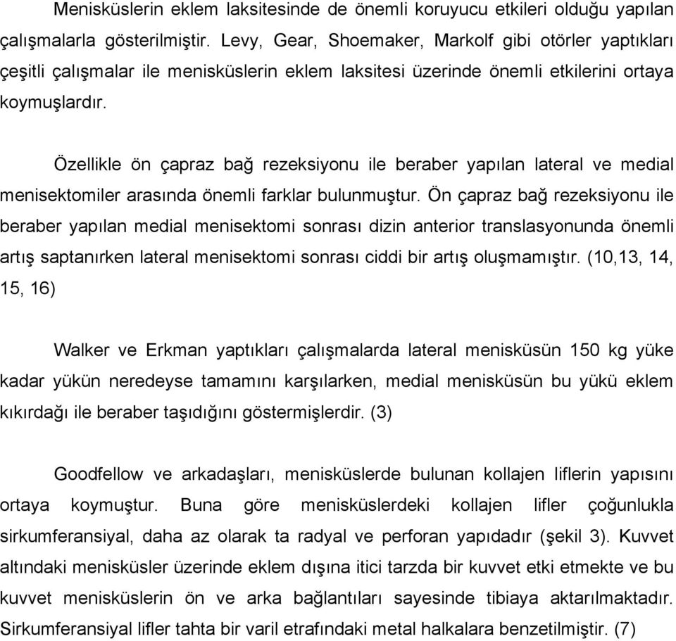 Özellikle ön çapraz bağ rezeksiyonu ile beraber yapılan lateral ve medial menisektomiler arasında önemli farklar bulunmuştur.