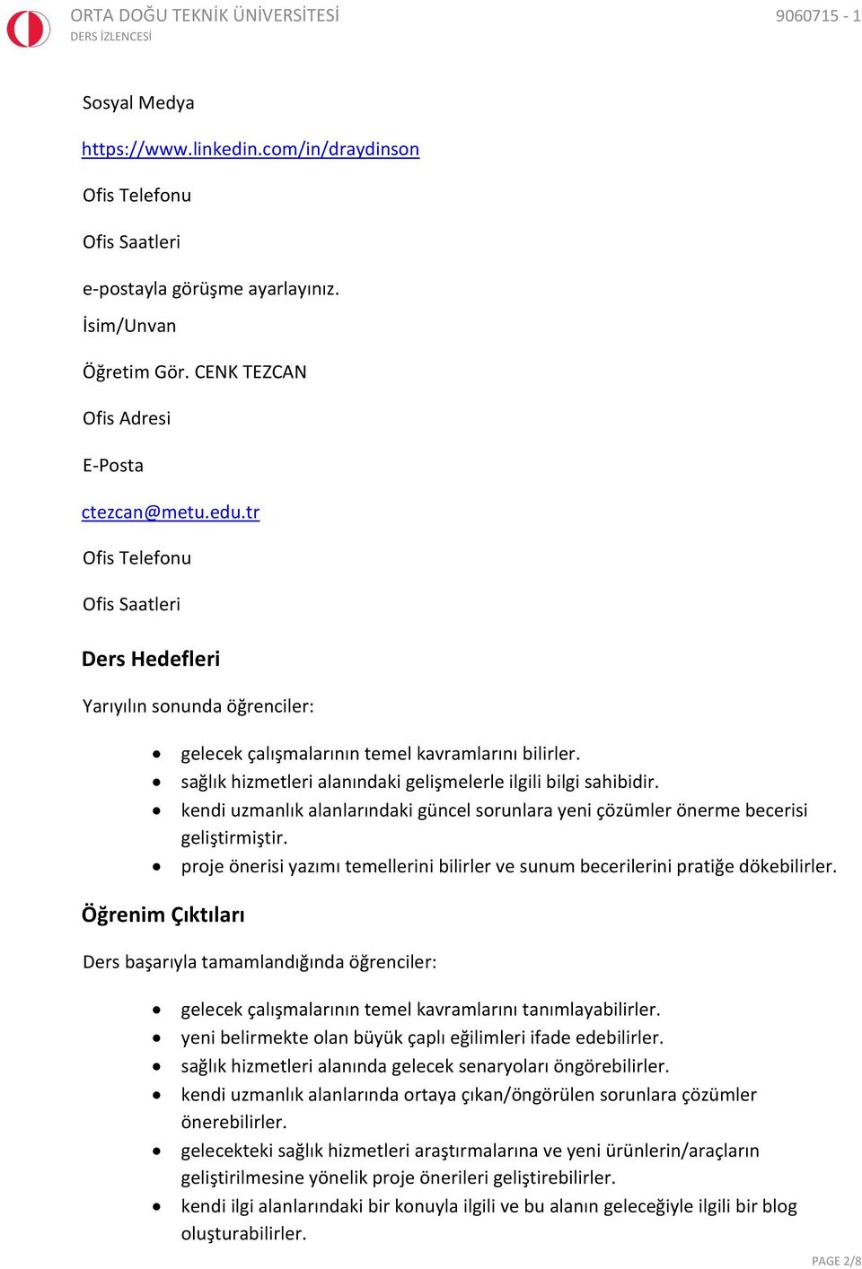 kendi uzmanlık alanlarındaki güncel sorunlara yeni çözümler önerme becerisi geliştirmiştir. proje önerisi yazımı temellerini bilirler ve sunum becerilerini pratiğe dökebilirler.