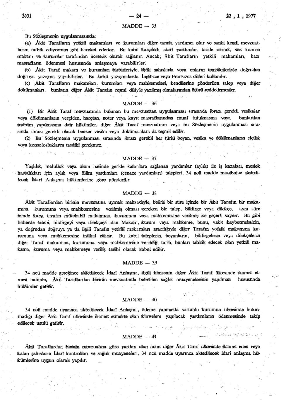 Bu kabil karşılıklı idarî yardımlar, kıalide olarak, söz konusu raalfeam ve kuramlar tarafından ücretsliız olarak sağlanır.