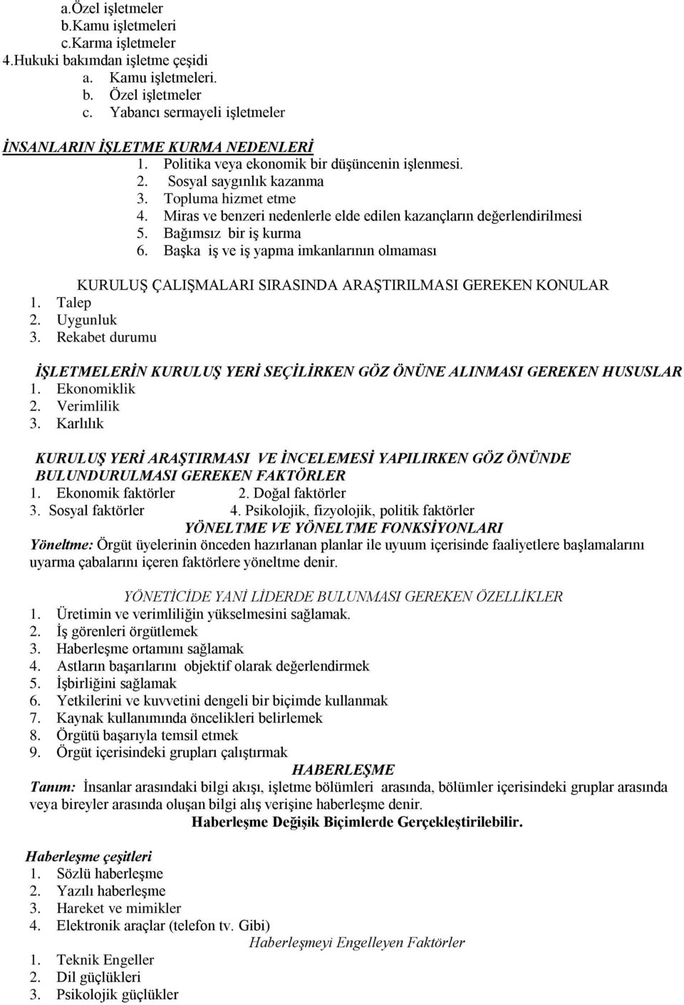 BaĢka iģ ve iģ yapma imkanlarının olmaması KURULUġ ÇALIġMALARI SIRASINDA ARAġTIRILMASI GEREKEN KONULAR 1. Talep 2. Uygunluk 3.