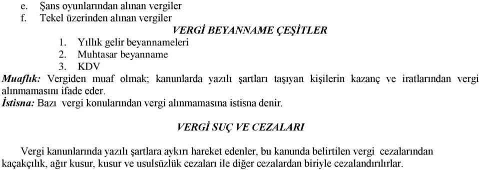 KDV Muaflık: Vergiden muaf olmak; kanunlarda yazılı Ģartları taģıyan kiģilerin kazanç ve iratlarından vergi alınmamasını ifade eder.