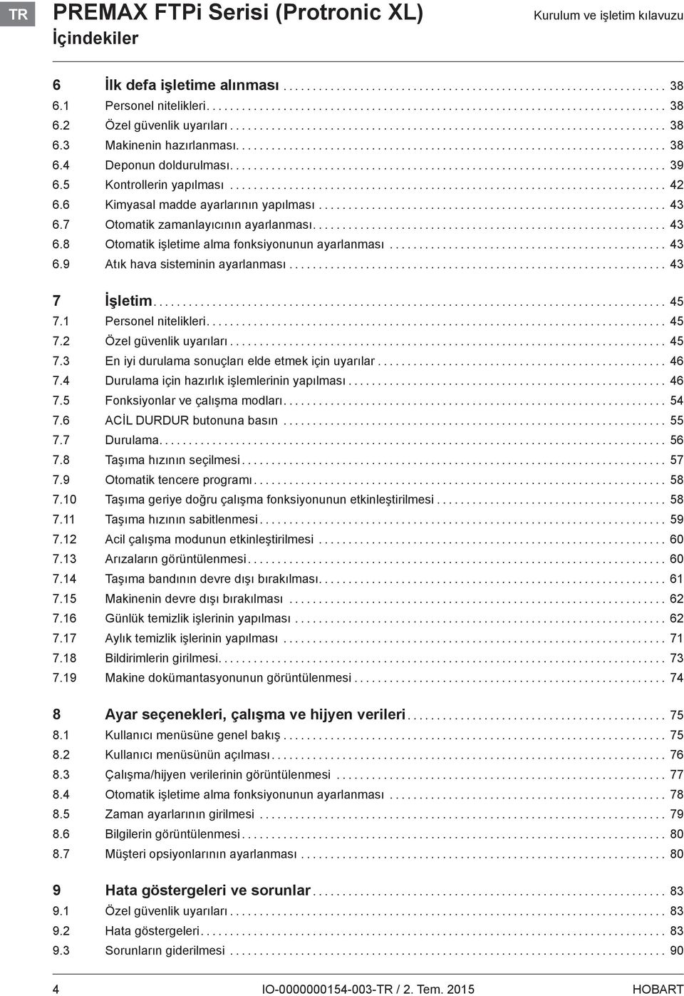 .. 43 6.9 Atık hava sisteminin ayarlanması... 43 7 İşletim... 45 7.1 Personel nitelikleri... 45 7.2 Özel güvenlik uyarıları... 45 7.3 En iyi durulama sonuçları elde etmek için uyarılar... 46 7.