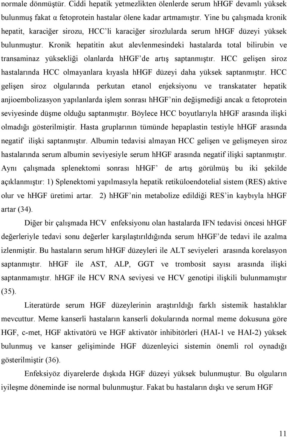 Kronik hepatitin akut alevlenmesindeki hastalarda total bilirubin ve transaminaz yüksekliği olanlarda hhgf de artõş saptanmõştõr.