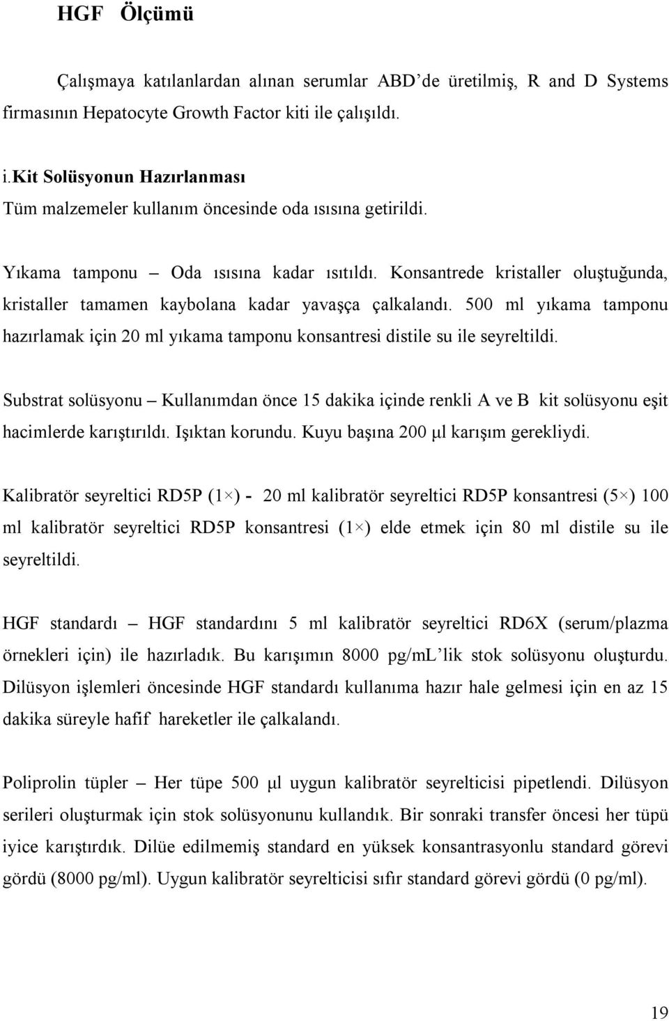 Konsantrede kristaller oluştuğunda, kristaller tamamen kaybolana kadar yavaşça çalkalandõ. 500 ml yõkama tamponu hazõrlamak için 20 ml yõkama tamponu konsantresi distile su ile seyreltildi.