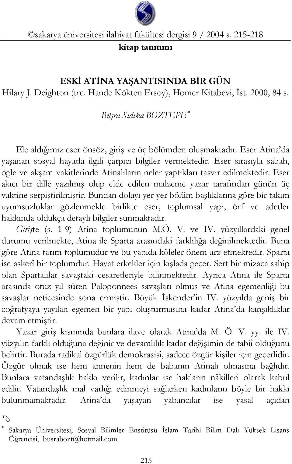 Eser sırasıyla sabah, öğle ve akşam vakitlerinde Atinalıların neler yaptıkları tasvir edilmektedir.