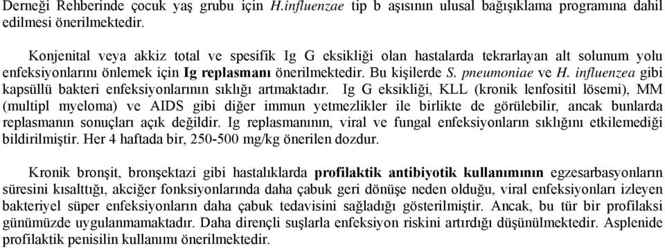 influenzea gibi kapsüllü bakteri enfeksiyonlarının sıklığı artmaktadır.