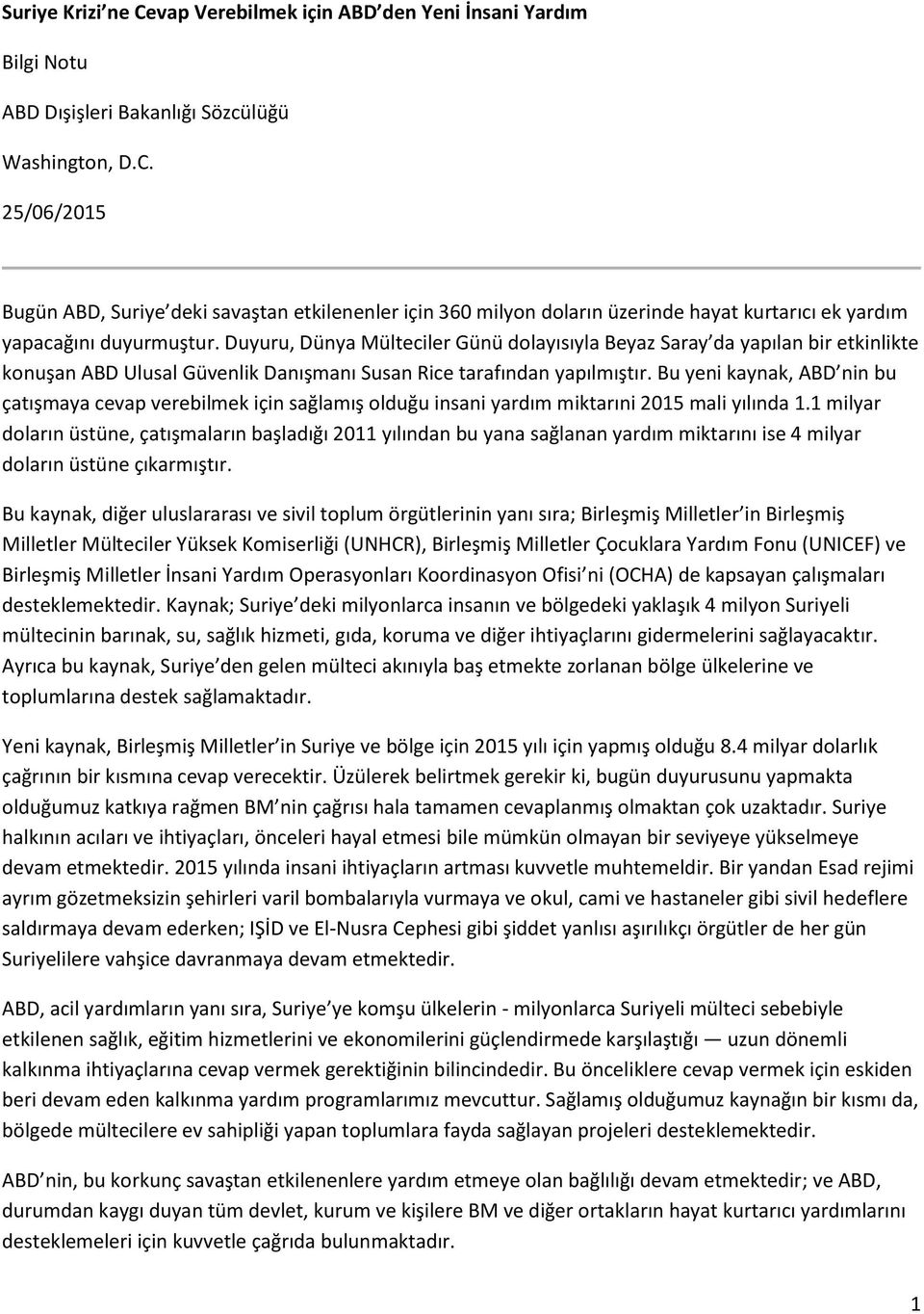 Bu yeni kaynak, ABD nin bu çatışmaya cevap verebilmek için sağlamış olduğu insani yardım miktarıni 2015 mali yılında 1.