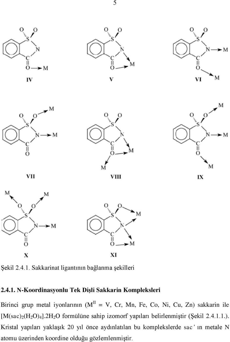 N-Koordinasyonlu Tek DiĢli Sakkarin Kompleksleri Birinci grup metal iyonlarının (M II = V, Cr, Mn, Fe,