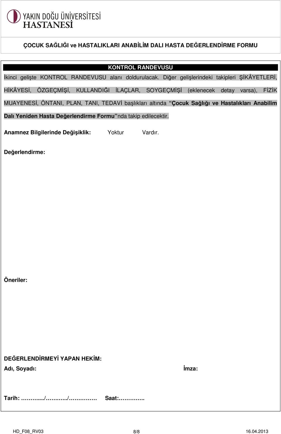 MUAYENESİ, ÖNTANI, PLAN, TANI, TEDAVİ başlıkları altında Çocuk Sağlığı ve Hastalıkları Anabilim Dalı Yeniden Hasta Değerlendirme