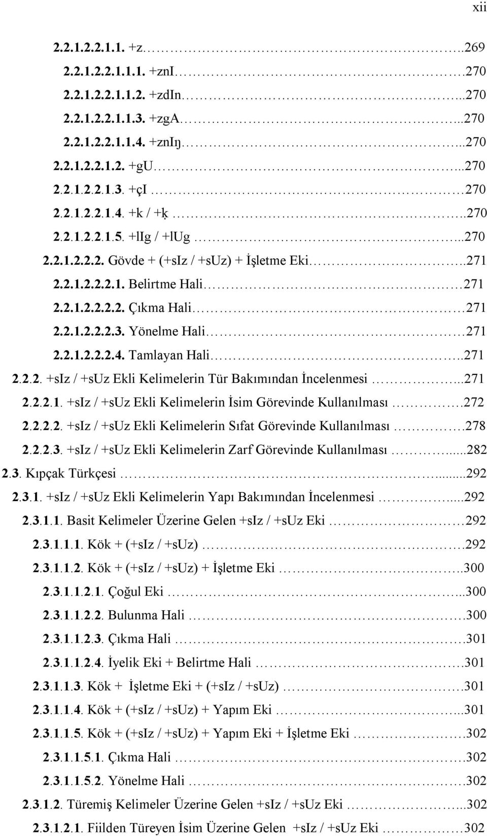 Tamlayan Hali..271 2.2.2. +siz / +suz Ekli Kelimelerin Tür Bakımından İncelenmesi...271 2.2.2.1. +siz / +suz Ekli Kelimelerin İsim Görevinde Kullanılması.272 2.2.2.2. +siz / +suz Ekli Kelimelerin Sıfat Görevinde Kullanılması.