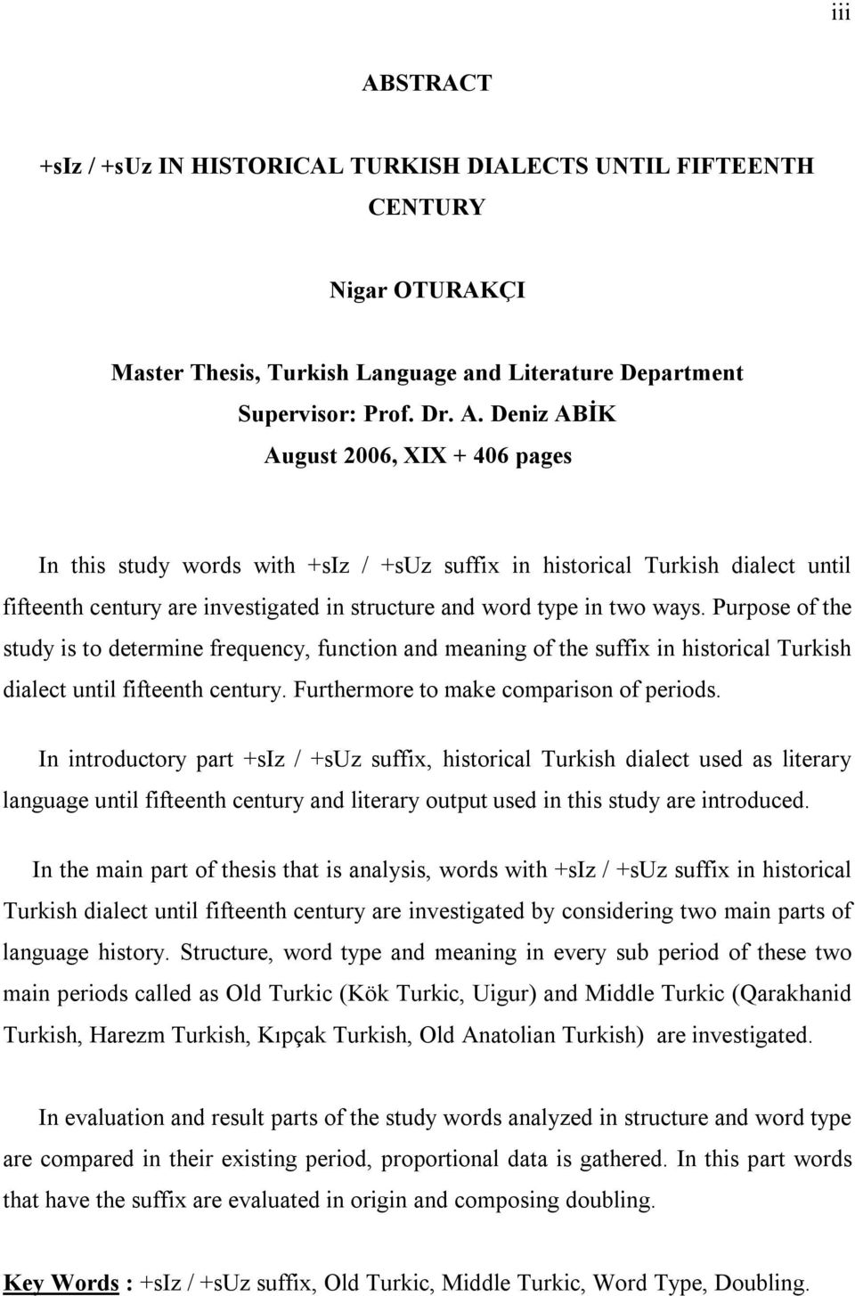 Deniz ABİK August 2006, XIX + 406 pages In this study words with +siz / +suz suffix in historical Turkish dialect until fifteenth century are investigated in structure and word type in two ways.