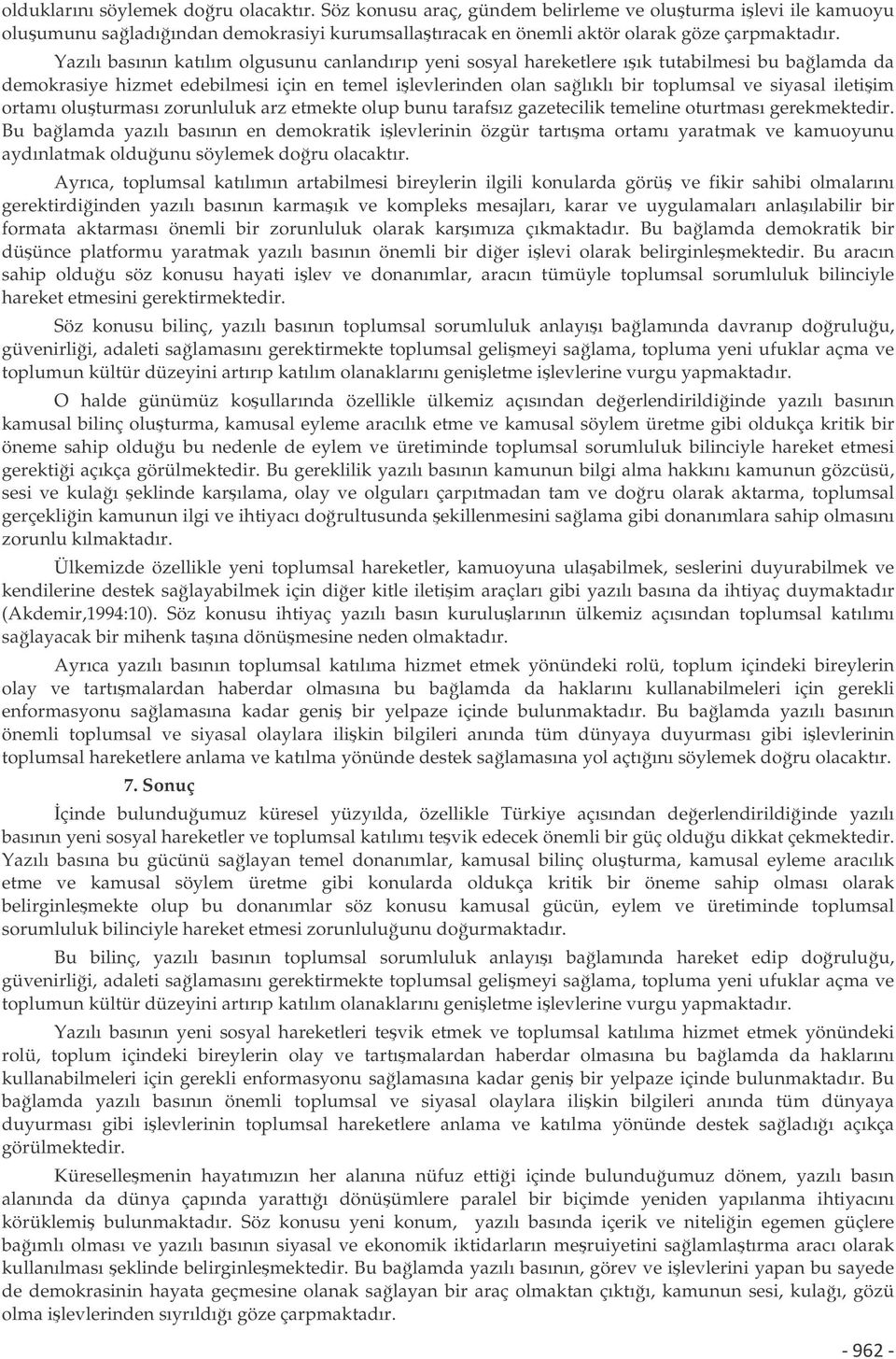 iletiim ortamı oluturması zorunluluk arz etmekte olup bunu tarafsız gazetecilik temeline oturtması gerekmektedir.