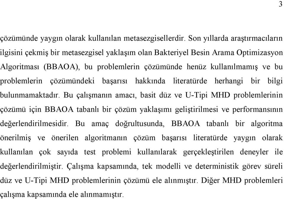 çözümündeki başarısı hakkında literatürde herhangi bir bilgi bulunmamaktadır.