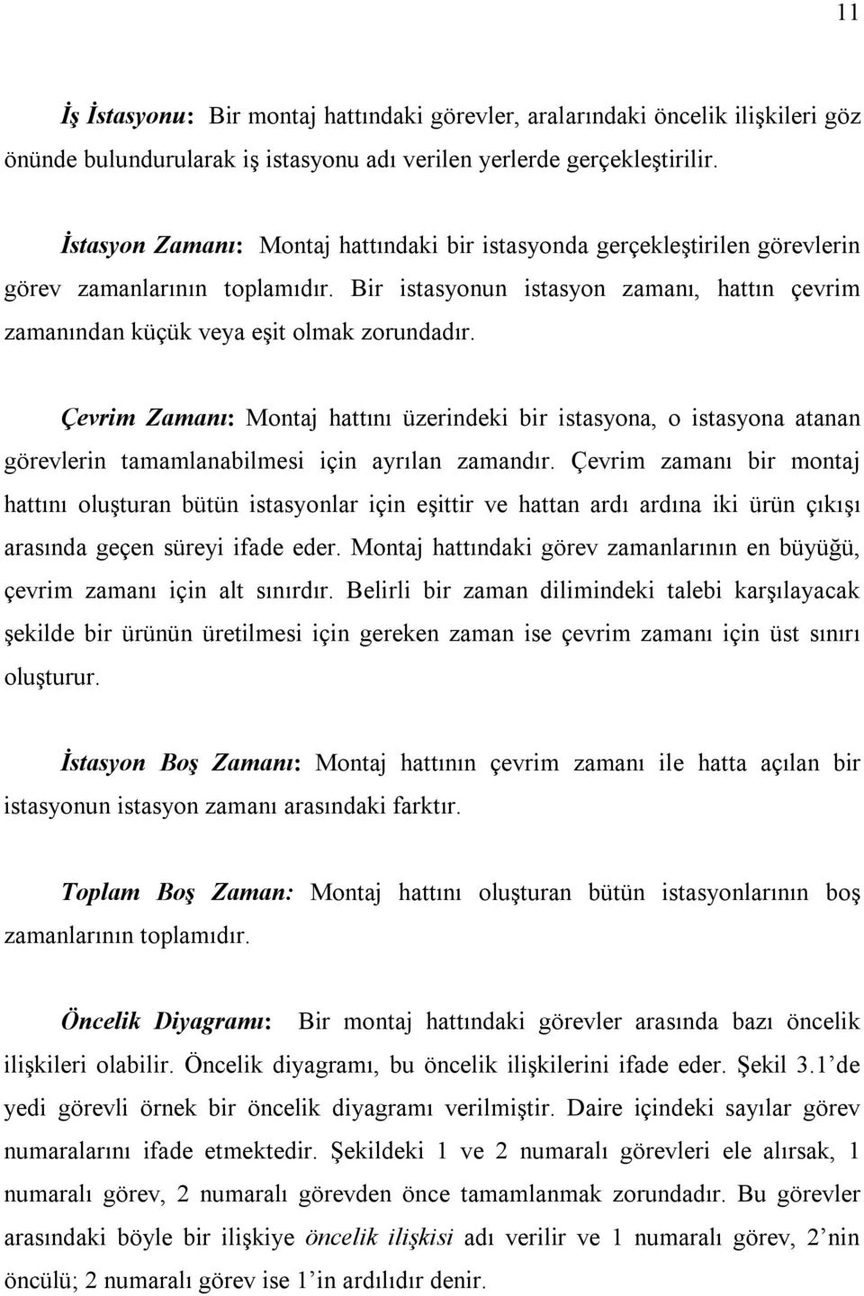 Çevrim Zamanı: Montaj hattını üzerindeki bir istasyona, o istasyona atanan görevlerin tamamlanabilmesi için ayrılan zamandır.