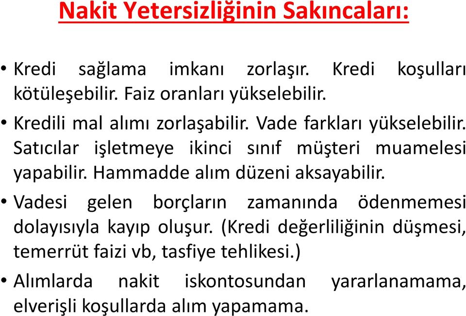 Hammadde alım düzeni aksayabilir. Vadesi gelen borçların zamanında ödenmemesi dolayısıyla kayıp oluşur.