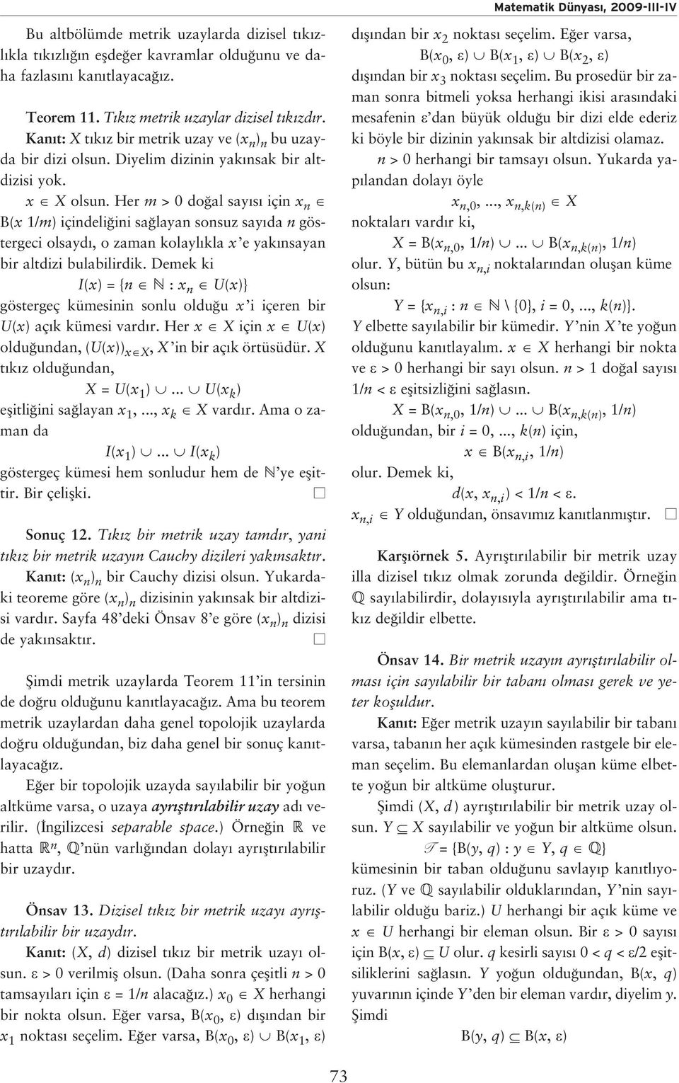 Her m > 0 do al say s için x n B(x 1/m) içindeli ini sa layan sonsuz say da n göstergeci olsayd, o zaman kolayl kla x e yak nsayan bir altdizi bulabilirdik.