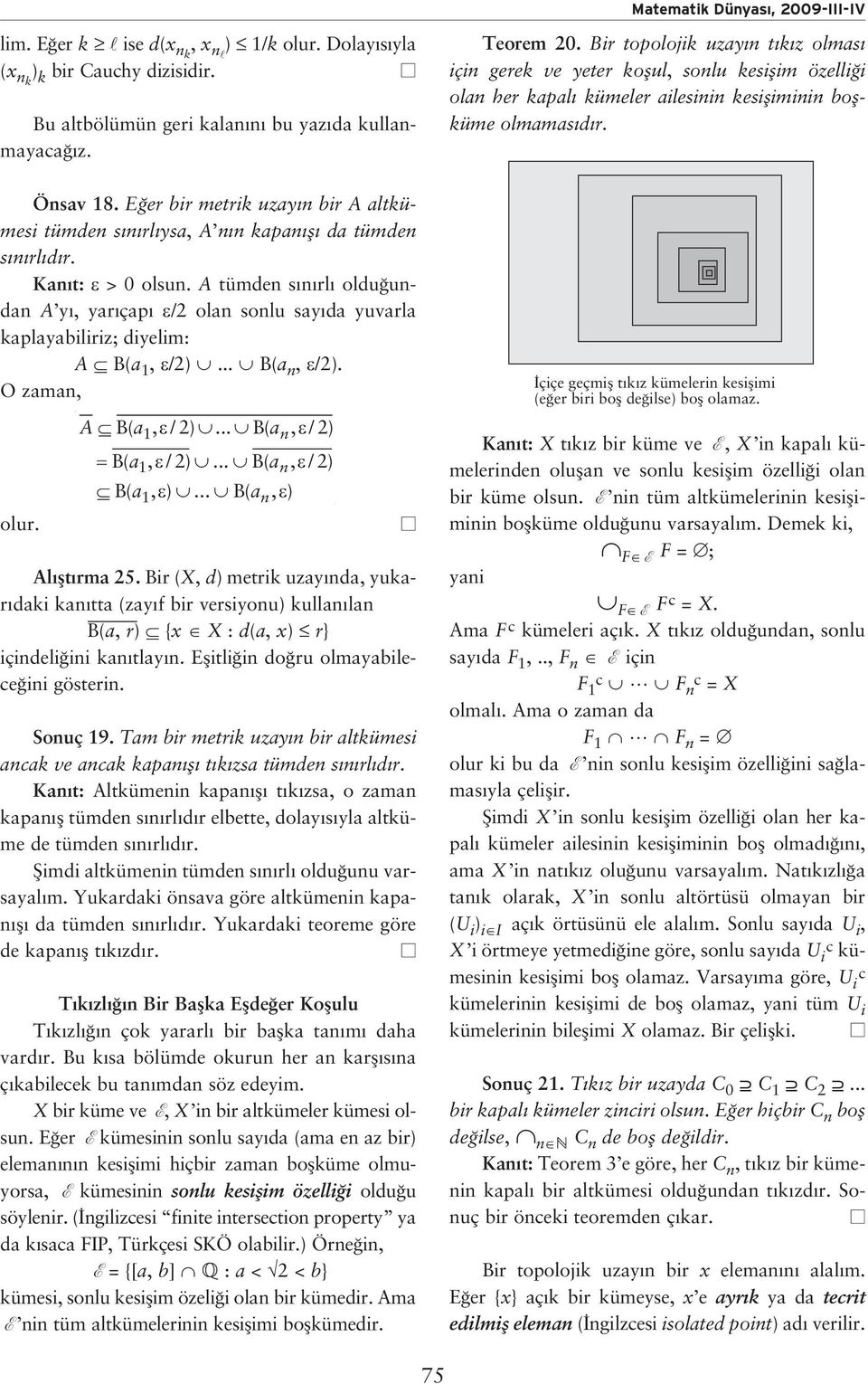 A tümden s n rl oldu undan A y, yar çap /2 olan sonlu say da yuvarla kaplayabiliriz; diyelim: AB(a 1, /2)... B(a n, /2). O zaman, olur. A B( a1, / 2)... B( an, / 2) B( a1, / 2)... B( an, / 2) B( a1, ).